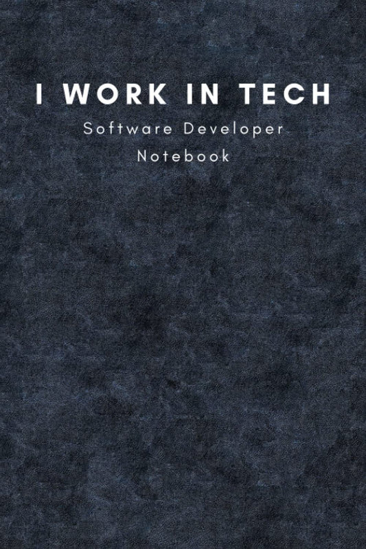 I Work In Tech - Software Developer Notebook: Notebook for Tech Professionals - Job Title Themed