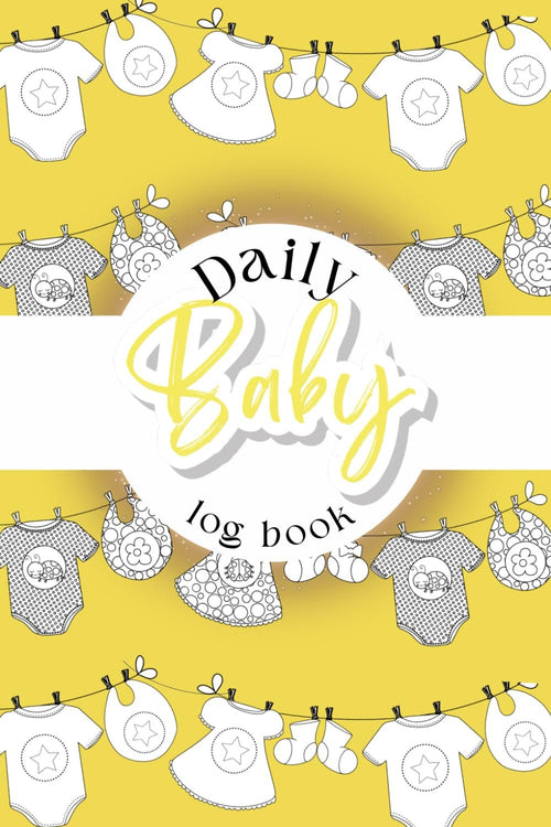 Daily Baby Log Book: Tracker For New Parents, 120 Easy-to-Fill Pages. Track and Monitor Nursing, Sleep, Feeding, Diapers, Pumping – Yellow
