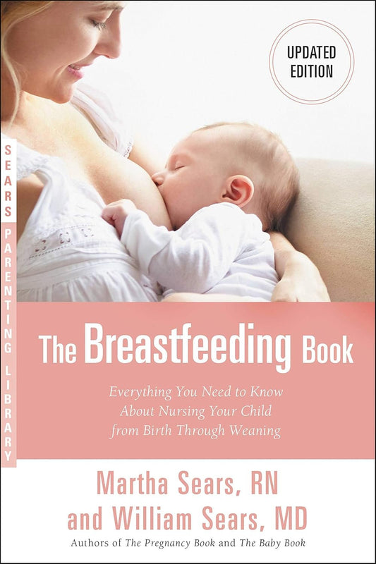 The Breastfeeding Book: Everything You Need to Know About Nursing Your Child from Birth Through Weaning