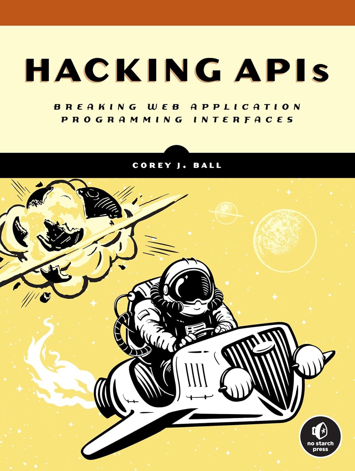 Hacking APIs: Breaking Web Application Programming Interfaces
