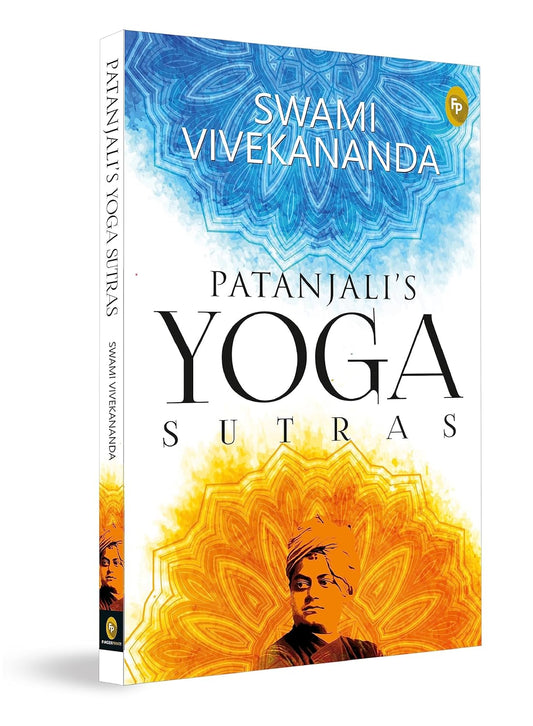 Patanjalis Yoga Sutras: A Timeless Classic of Mindfulness Yoga Philosophy Hinduism Meditation Spiritual Guidance Self-Realization Yoga Sutras ... to ... to Discovering the Inner Self Through Yoga