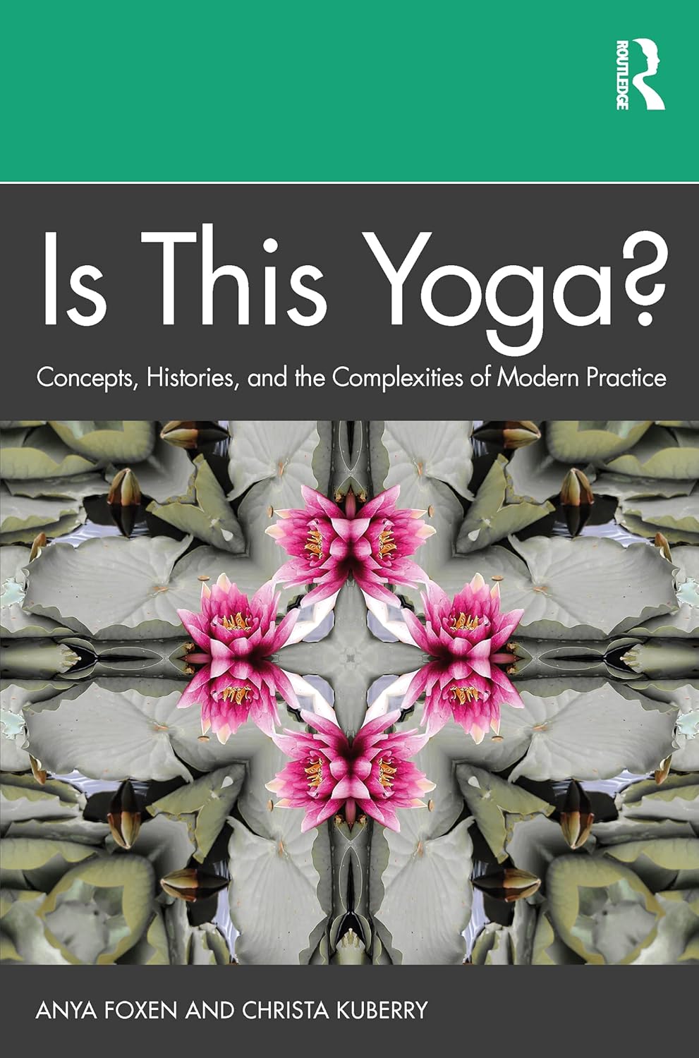 Is This Yoga?: Concepts, Histories, and the Complexities of Modern Practice