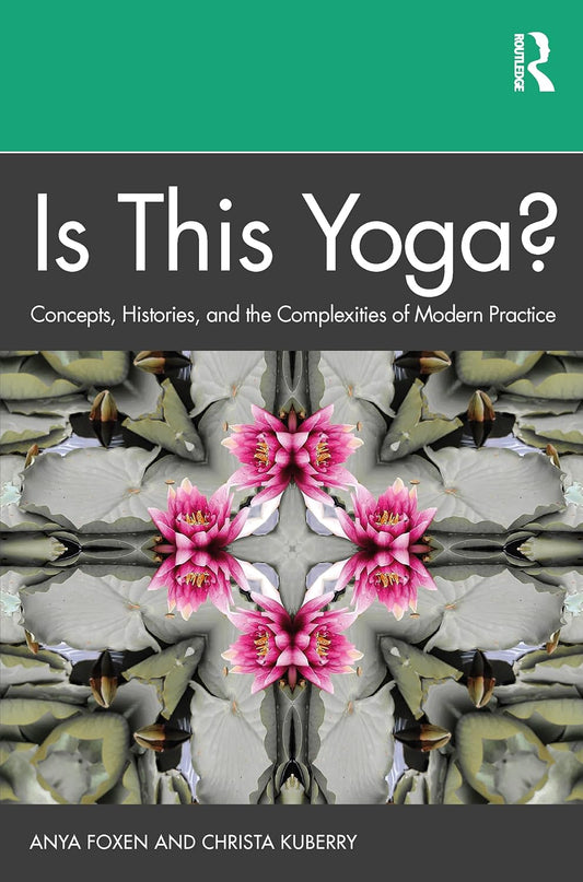 Is This Yoga?: Concepts, Histories, and the Complexities of Modern Practice