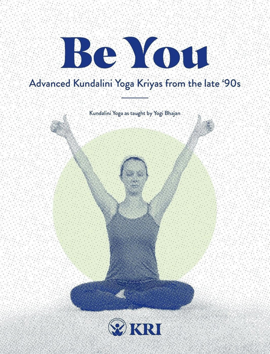 Be You: Advanced Kundalini Yoga Kriyas from the Late '90s
