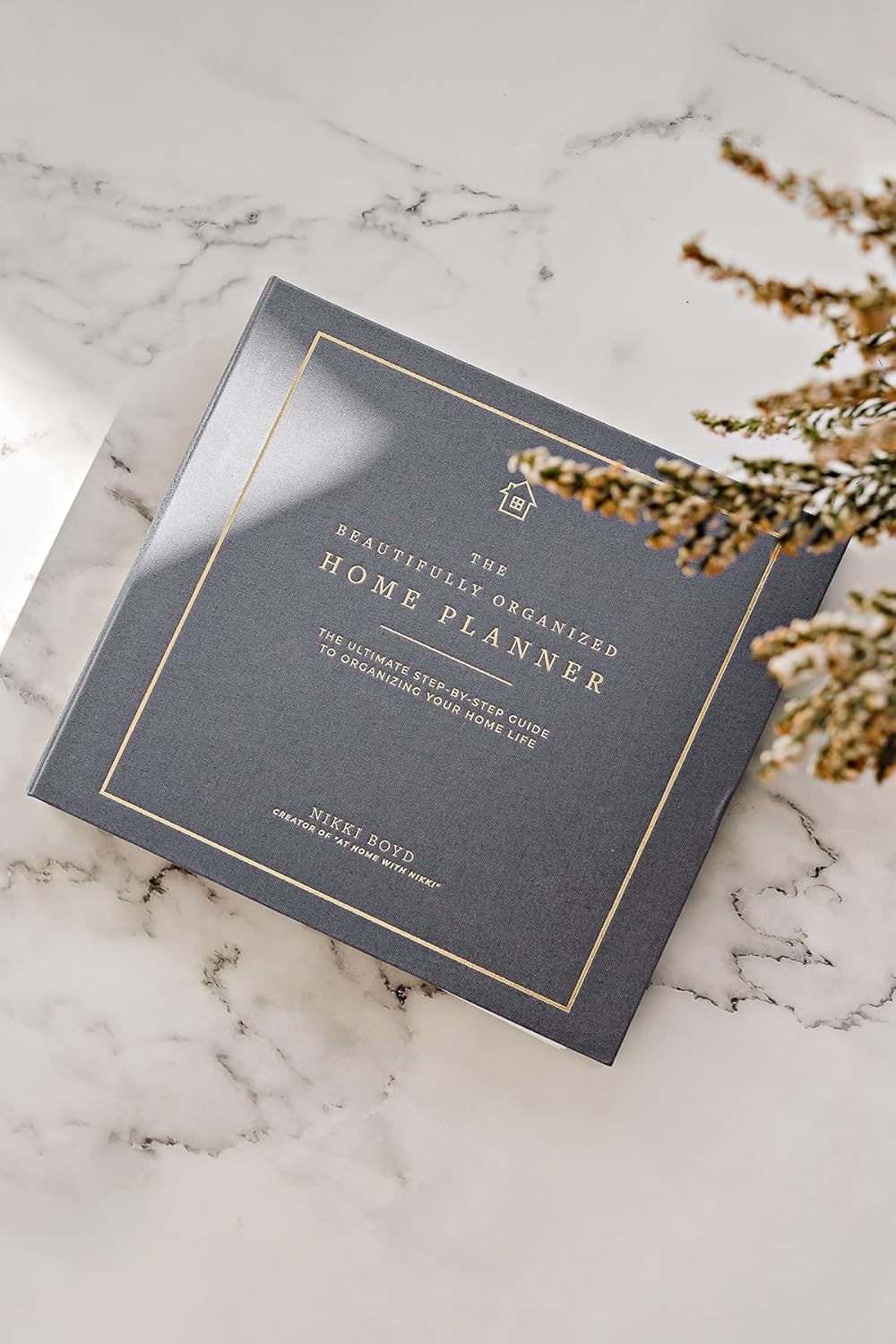 Beautifully Organized Home Planner: The Ultimate Step-by-Step Guide to Organizing Your Home Life