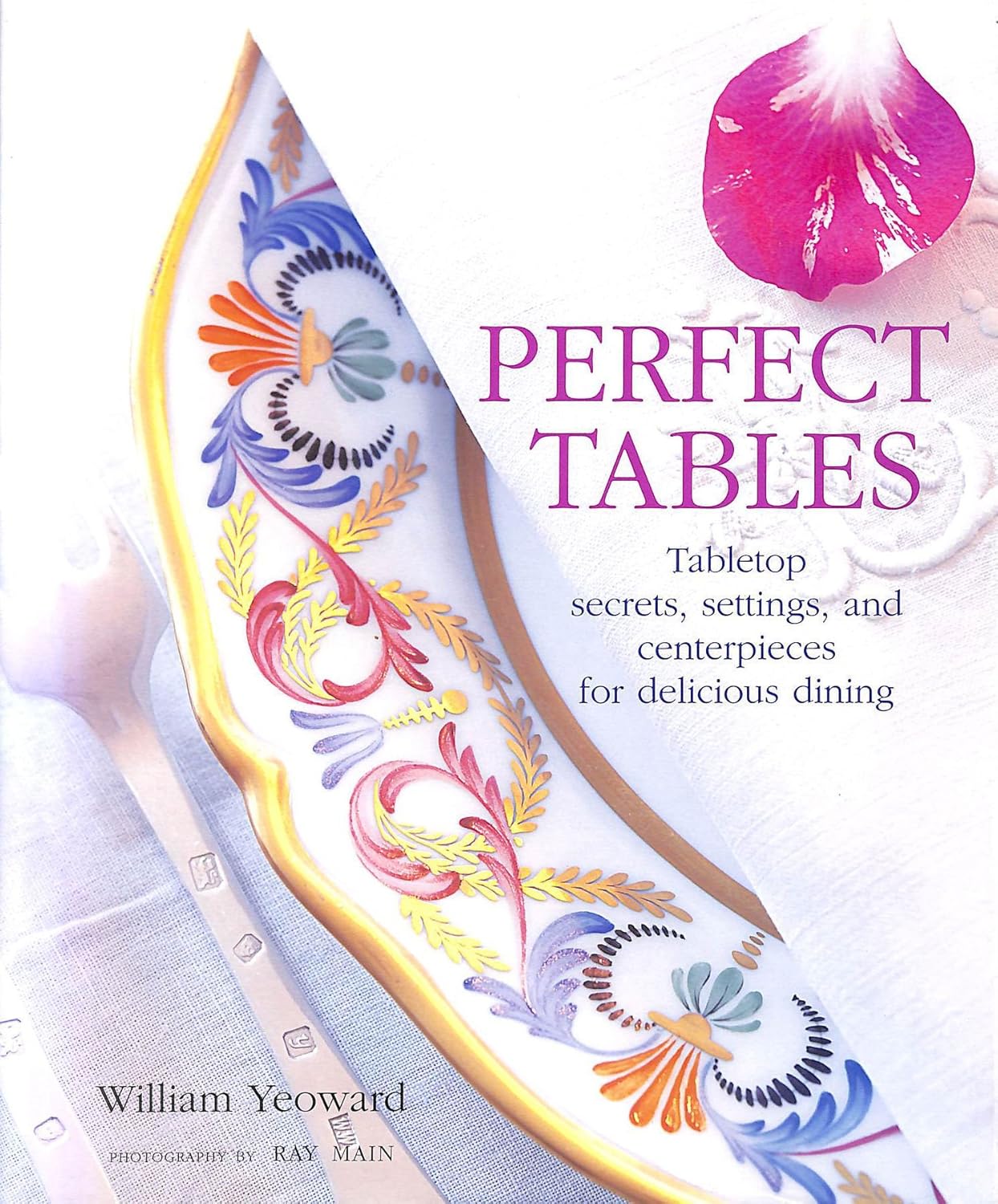 PERFECT TABLES: Tabletop secrets, settings, and centerpieces for delicious dining: Tabletop Secrets, Settings and Centrepieces for Delicious Dining