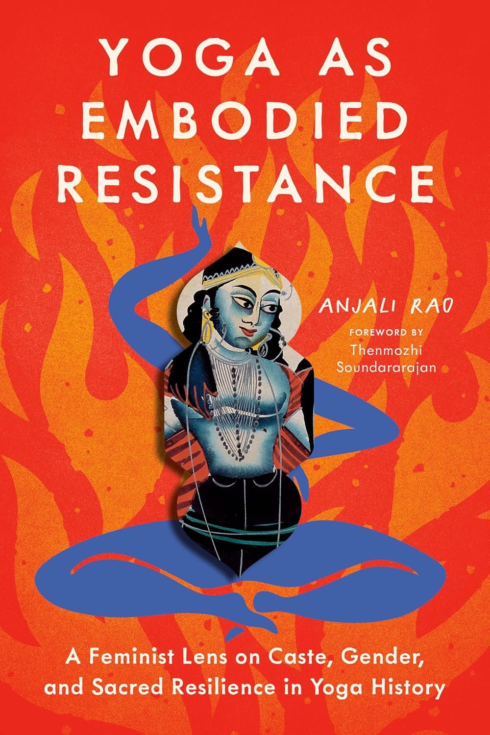 Yoga as Embodied Resistance: A Feminist Lens on Caste, Gender, and Sacred Resilience in Yoga History